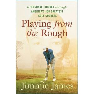 Playing from the Rough: A Personal Journey Through America's 100 Greatest Golf C